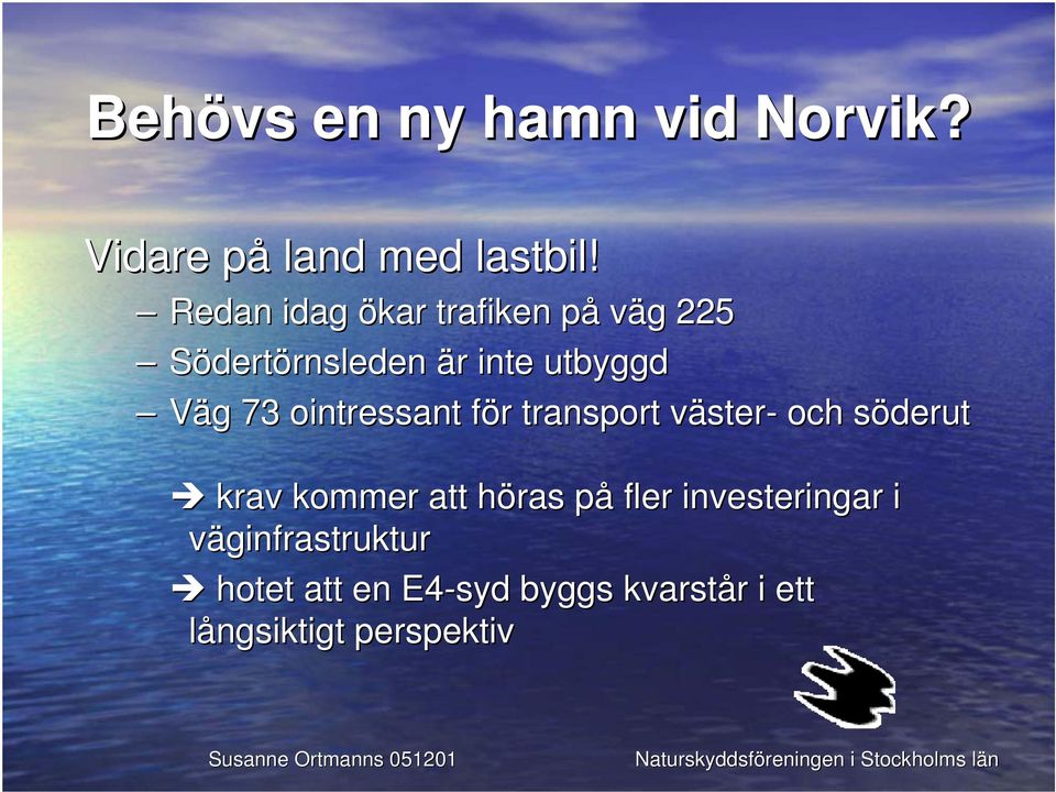 Väg 73 ointressant för transport väster- och söderut krav kommer att