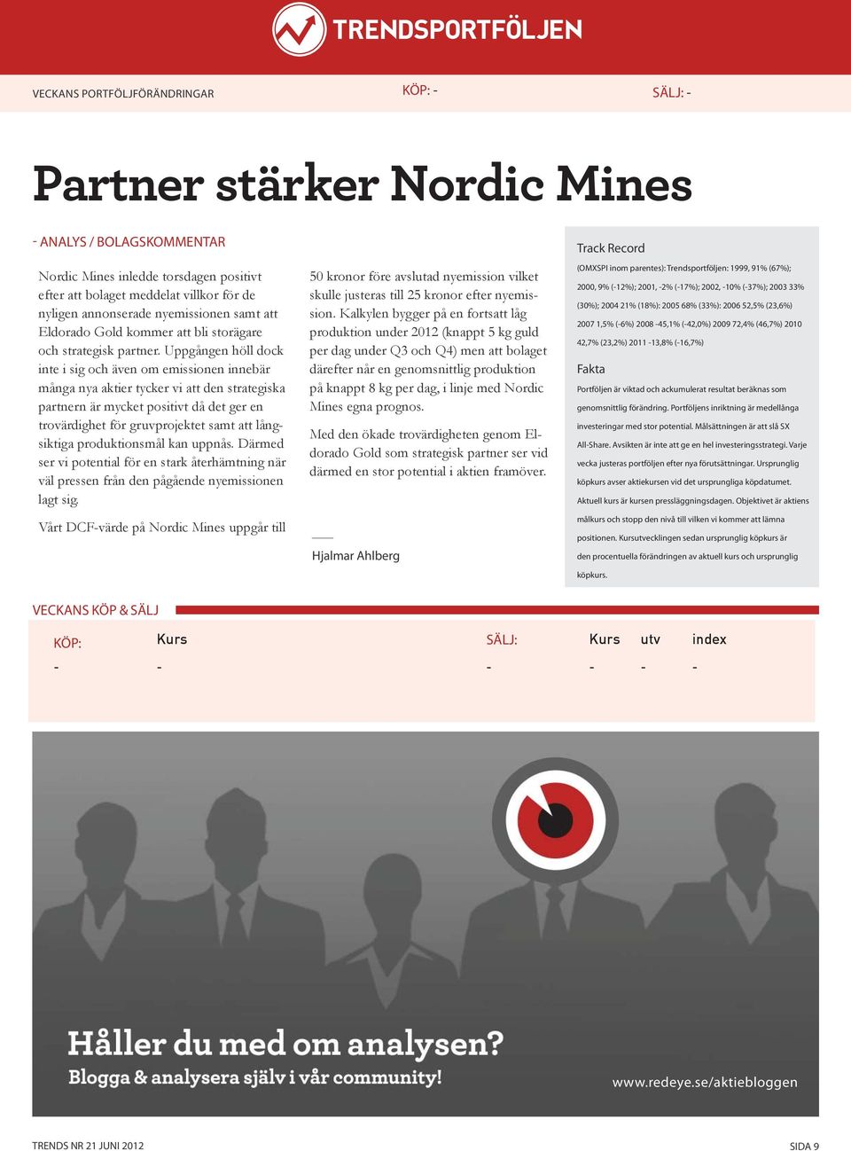 Uppgången höll dock inte i sig och även om emissionen innebär många nya aktier tycker vi att den strategiska partnern är mycket positivt då det ger en trovärdighet för gruvprojektet samt att