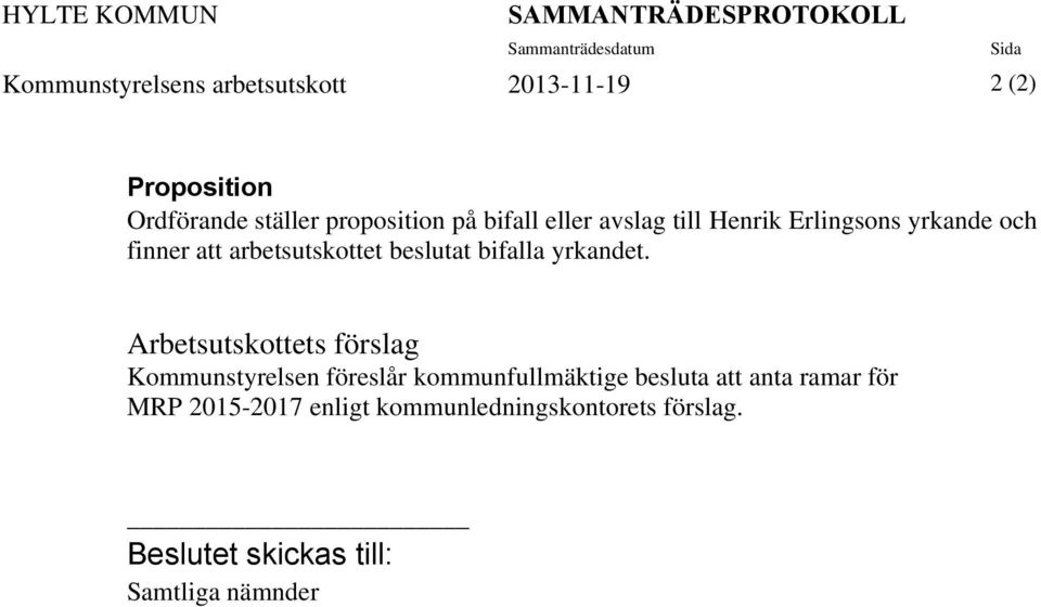 att arbetsutskottet beslutat bifalla yrkandet.