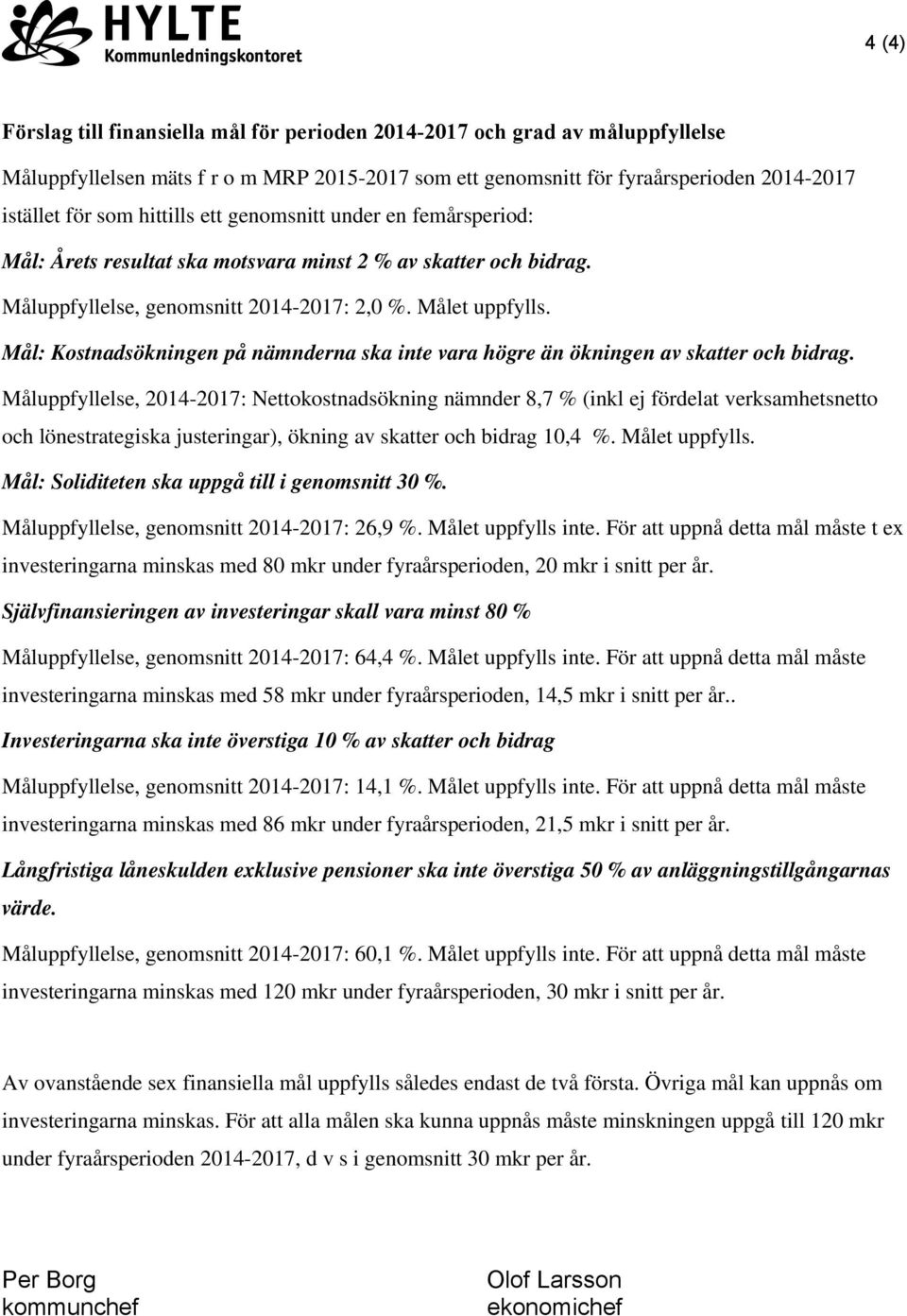 Mål: Kostnadsökningen på nämnderna ska inte vara högre än ökningen av skatter och bidrag.