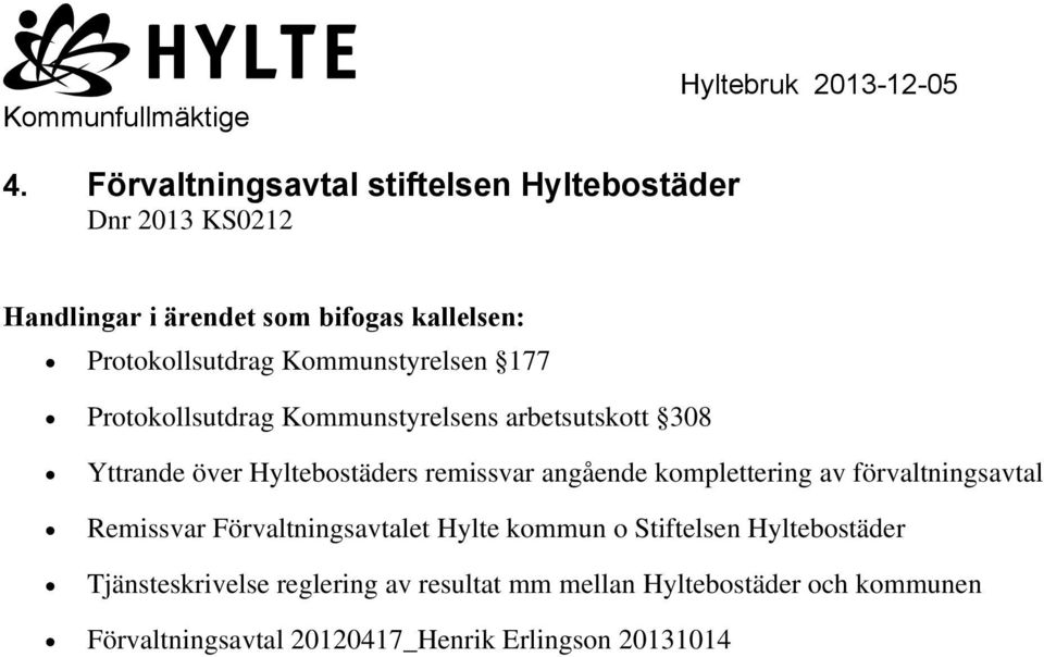 Kommunstyrelsen 177 Protokollsutdrag Kommunstyrelsens arbetsutskott 308 Yttrande över Hyltebostäders remissvar angående