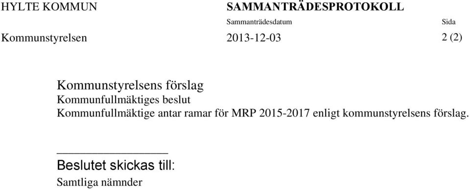 Kommunfullmäktiges beslut Kommunfullmäktige antar ramar för MRP