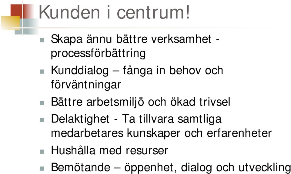 behov och förväntningar Bättre arbetsmiljö och ökad trivsel Delaktighet
