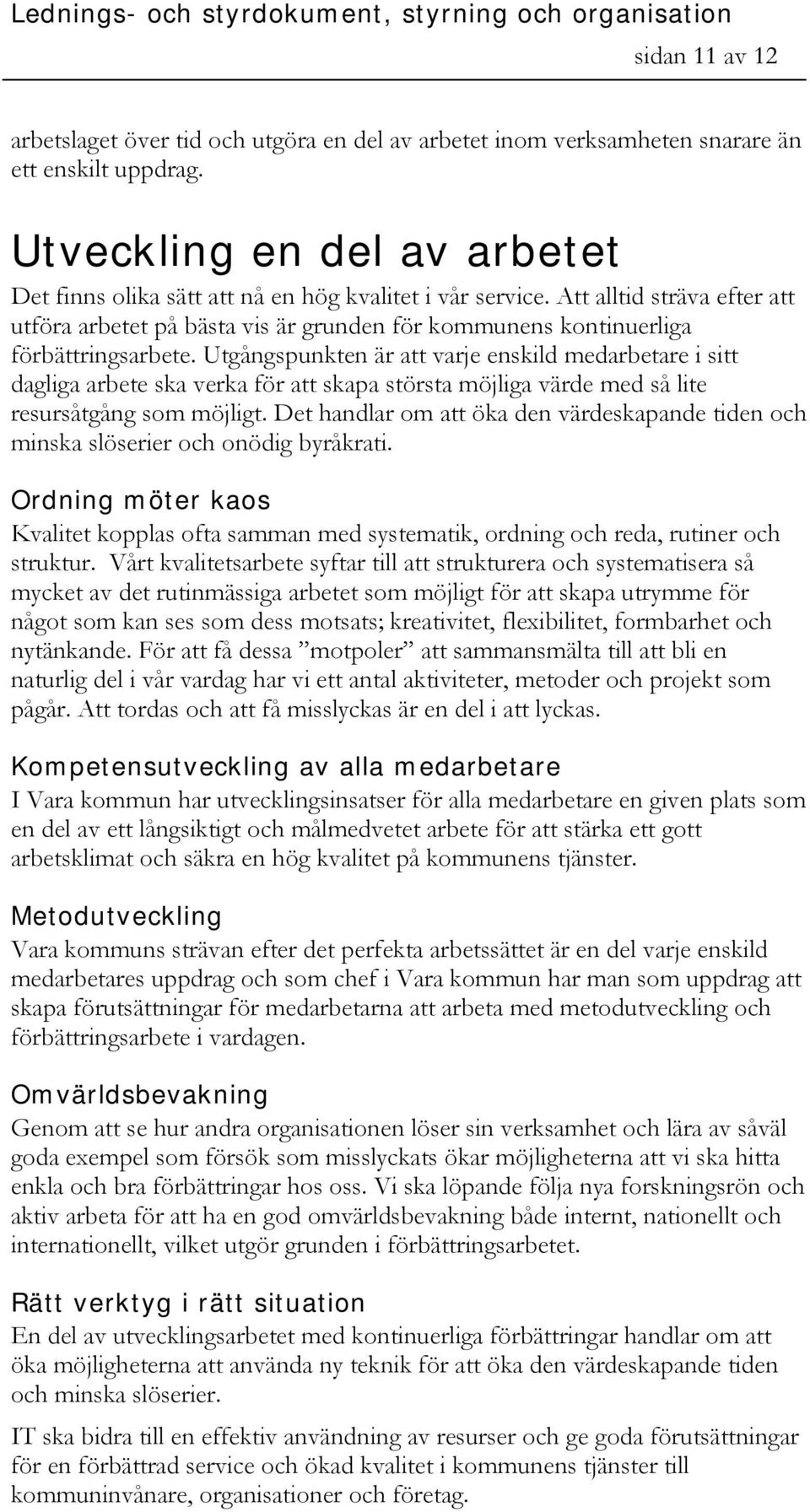 Att alltid sträva efter att utföra arbetet på bästa vis är grunden för kommunens kontinuerliga förbättringsarbete.