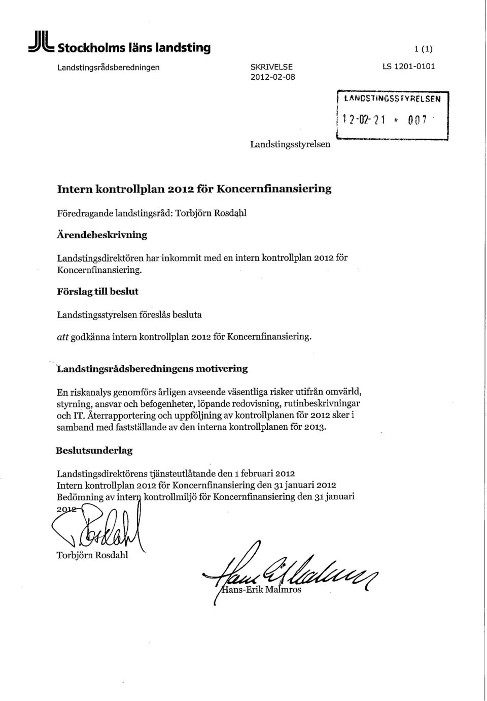 Koncernfinansiering. Förslag, till beslut Landstingsstyrelsen föreslås besluta arr godkänna intern kontrollplan 2012 för Koncernfinansiering.