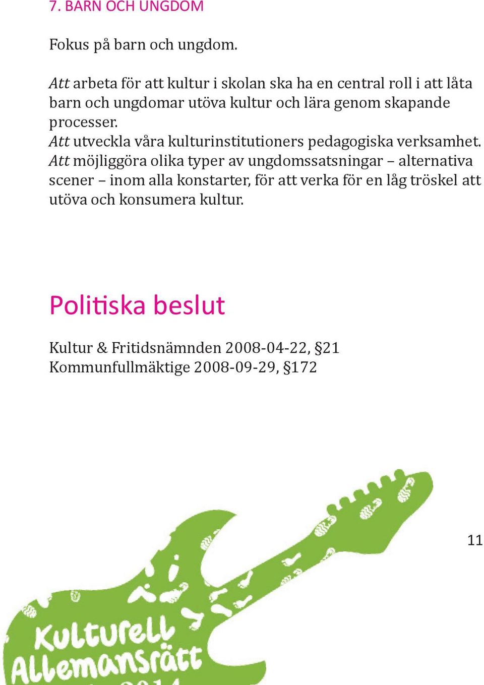 skapande processer. Att utveckla våra kulturinstitutioners pedagogiska verksamhet.