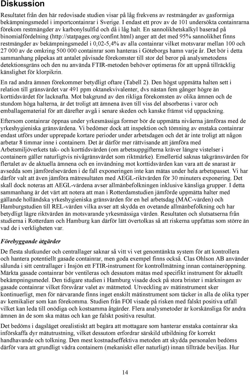 html) anger att det med 95% sannolikhet finns restmängder av bekämpningsmedel i 0,02-5,4% av alla containrar vilket motsvarar mellan 100 och 27 000 av de omkring 500 000 containrar som hanteras i