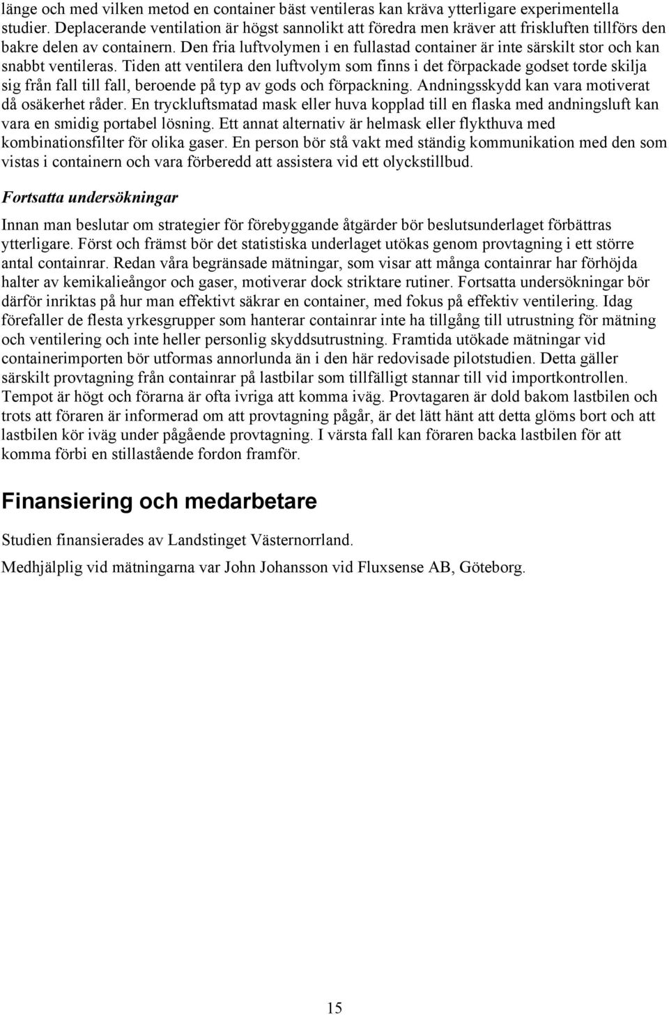Den fria luftvolymen i en fullastad container är inte särskilt stor och kan snabbt ventileras.