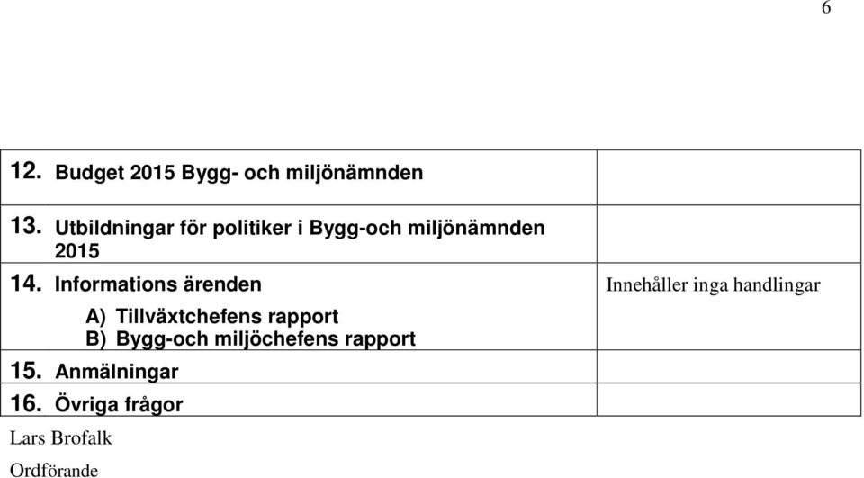 Informations ärenden A) Tillväxtchefens rapport B) Bygg-och