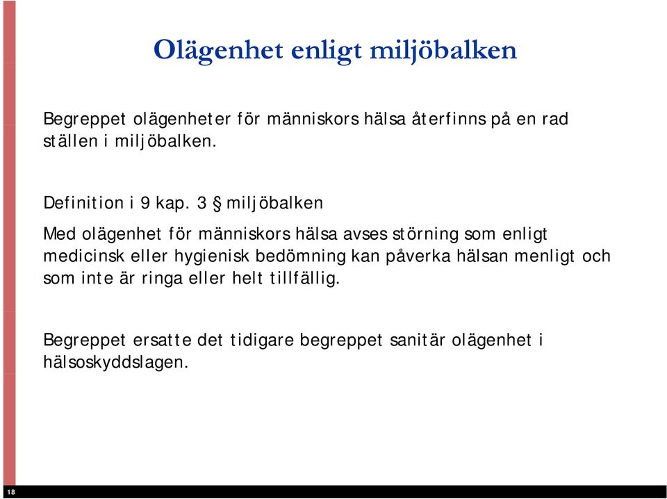 3 miljöbalken Med olägenhet för människors hälsa avses störning som enligt medicinsk i eller