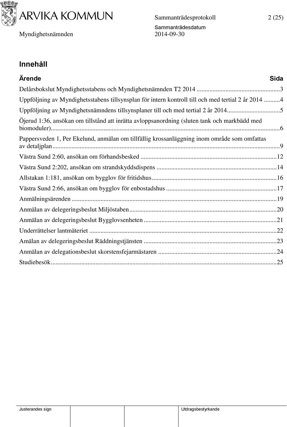 .. 5 Öjerud 1:36, ansökan om tillstånd att inrätta avloppsanordning (sluten tank och markbädd med biomoduler).