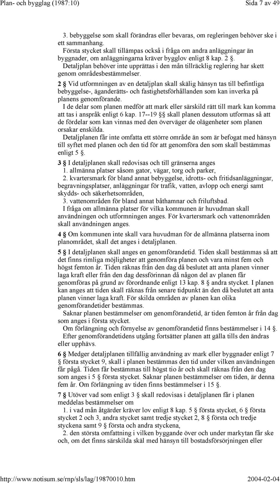 Detaljplan behöver inte upprättas i den mån tillräcklig reglering har skett genom områdesbestämmelser.