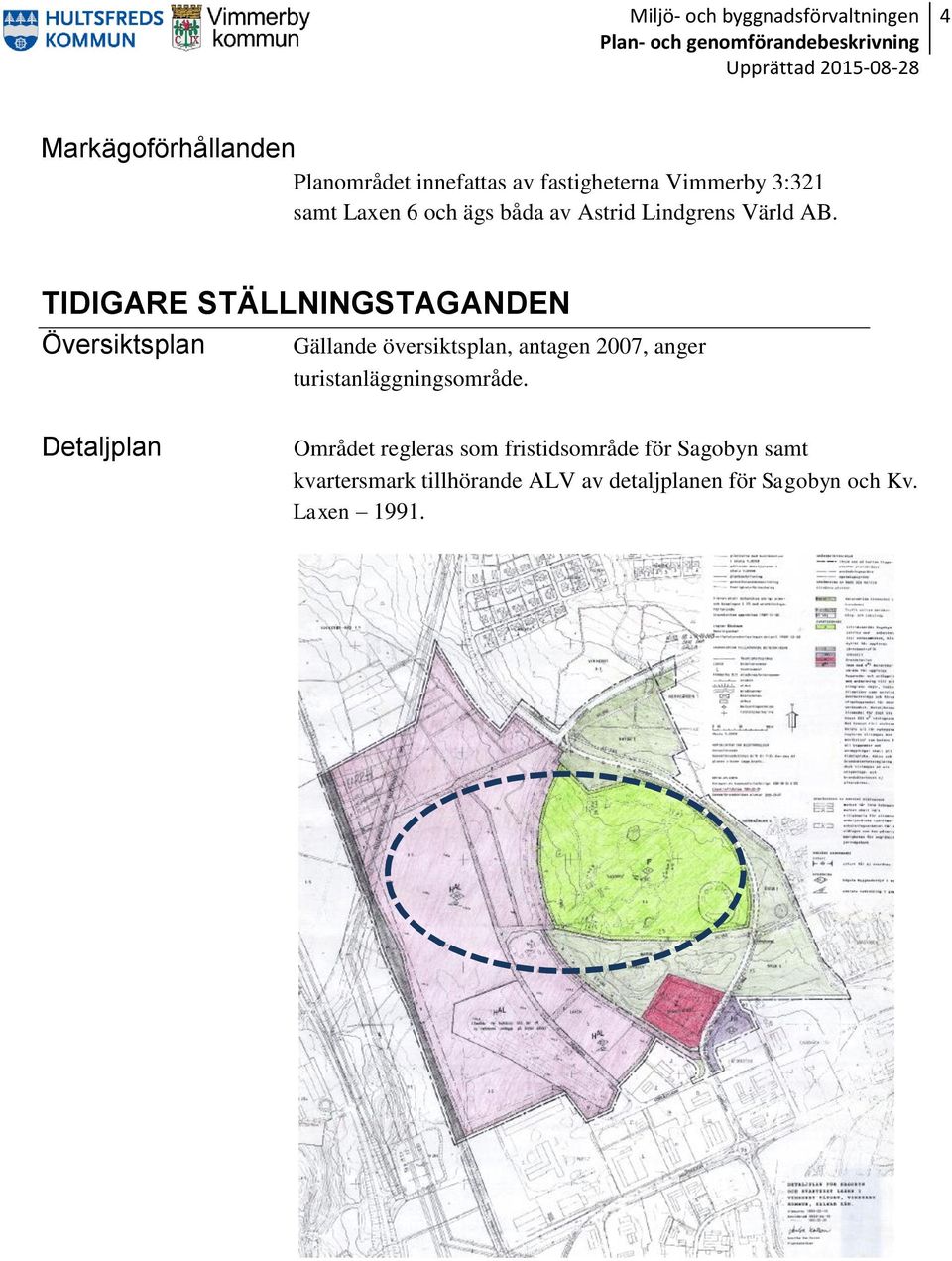 TIDIGARE STÄLLNINGSTAGANDEN Översiktsplan Gällande översiktsplan, antagen 2007, anger