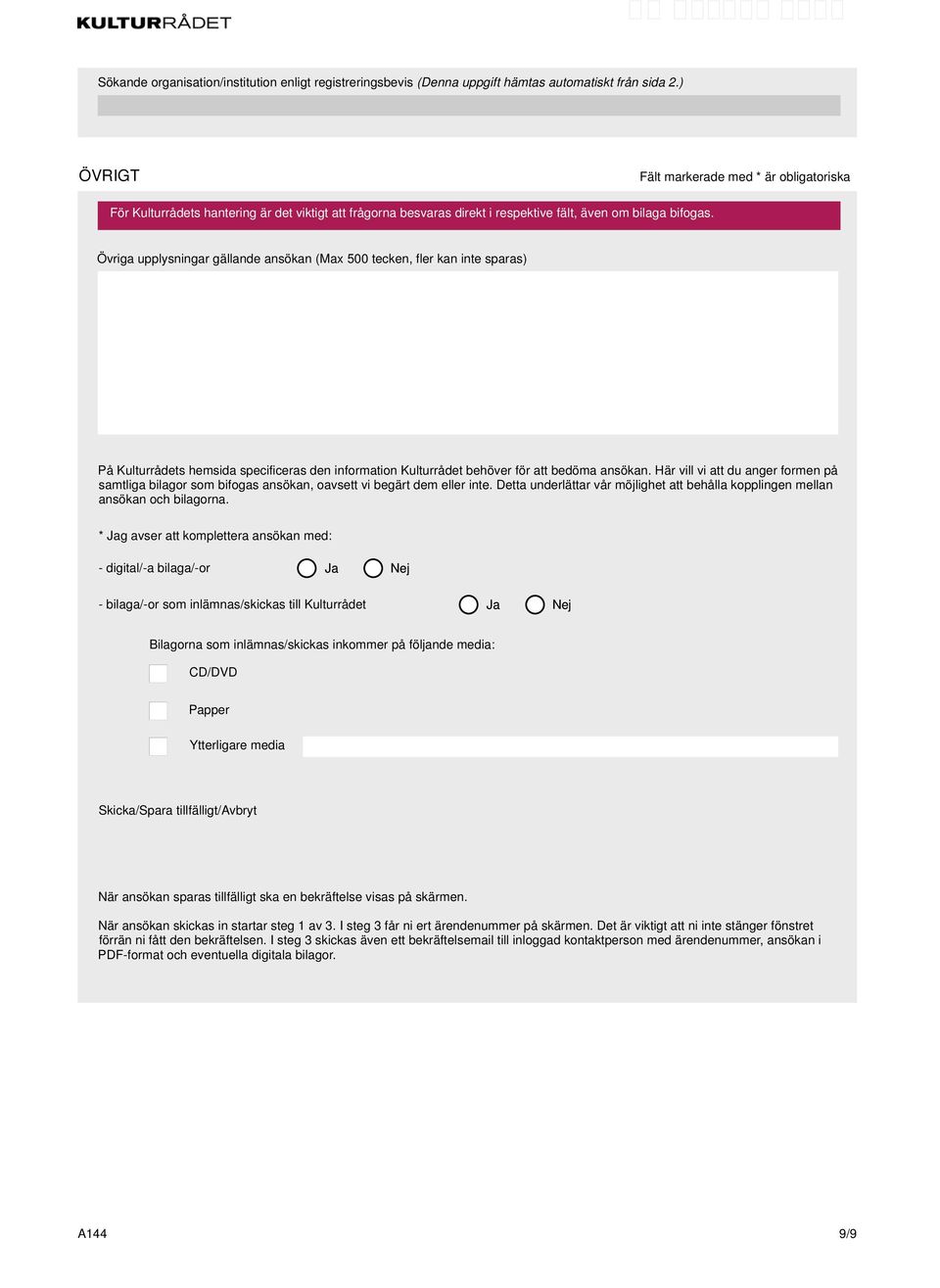 * Jag avser att komplettera ansökan med: - digital/-a bilaga/-or Ja Nej - bilaga/-or som inlämnas/skickas till Kulturrådet Ja Nej Bilagorna som inlämnas/skickas inkommer på följande media: CD/DVD