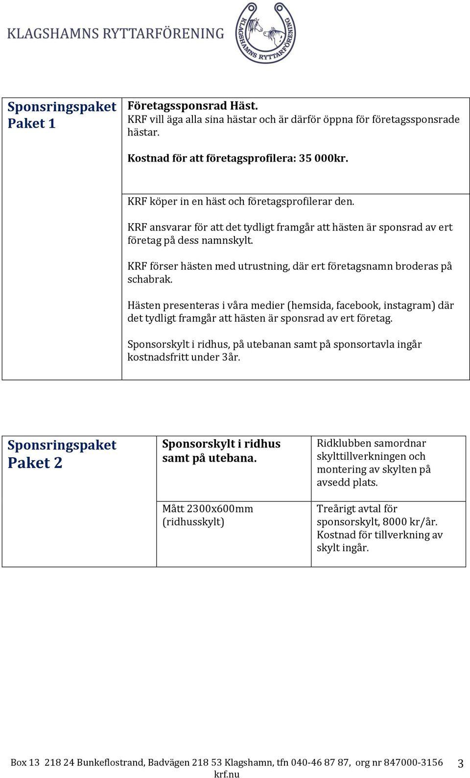 KRF förser hästen med utrustning, där ert företagsnamn broderas på schabrak.