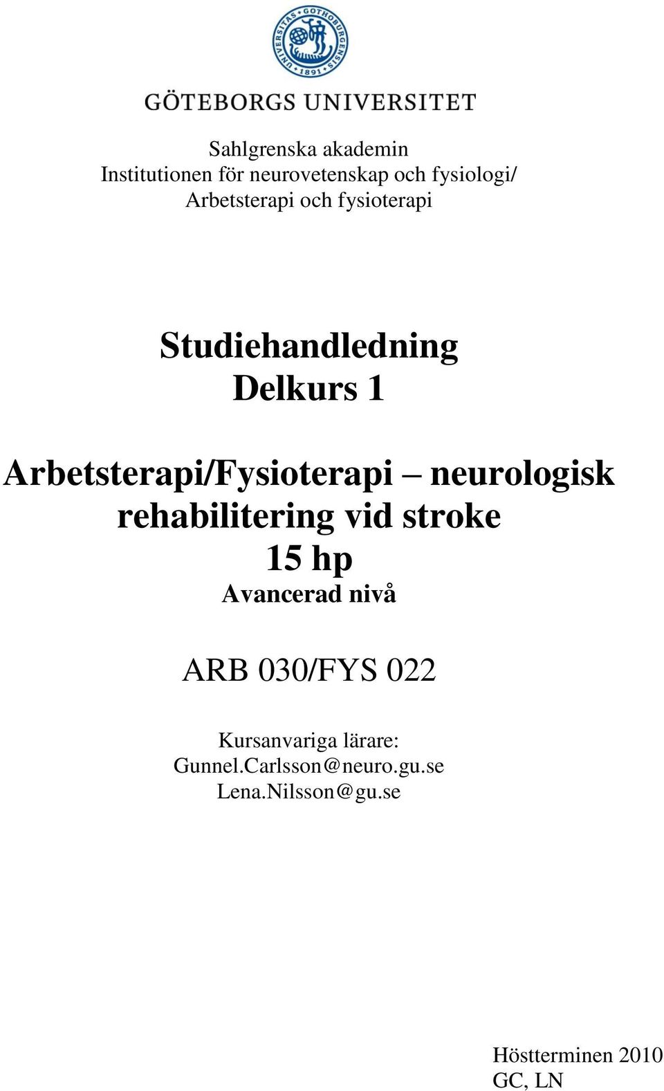 Arbetsterapi/Fysioterapi neurologisk rehabilitering vid stroke 15 hp Avancerad