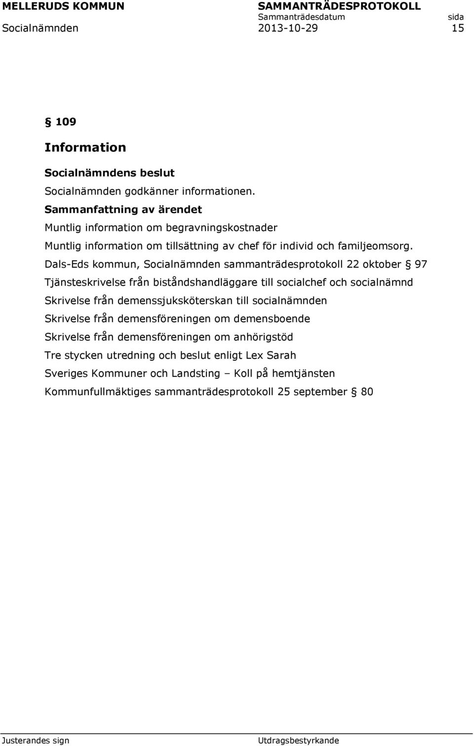 Dals-Eds kommun, Socialnämnden sammanträdesprotokoll 22 oktober 97 Tjänsteskrivelse från biståndshandläggare till socialchef och socialnämnd Skrivelse från