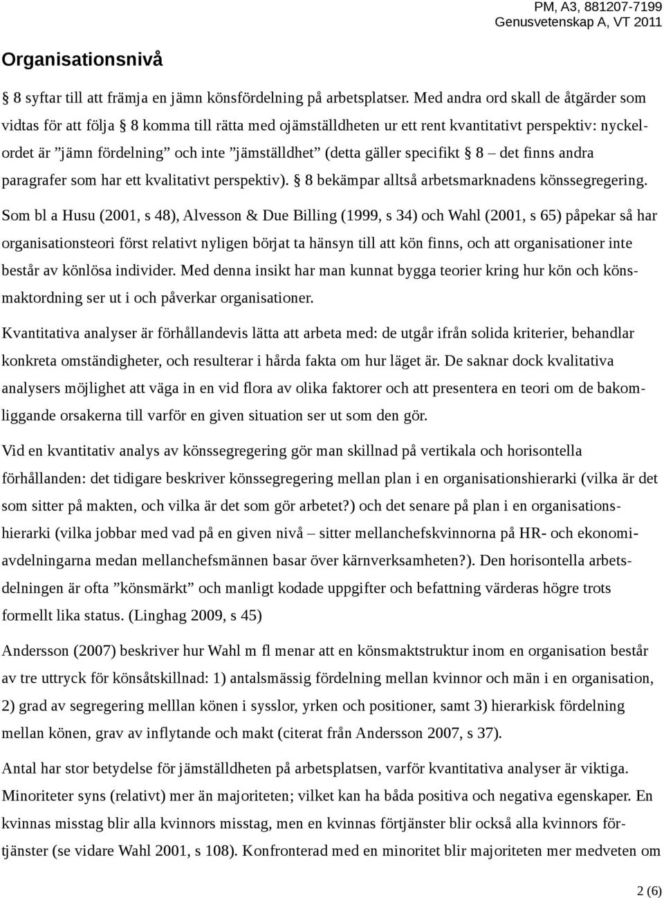 specifikt 8 det finns andra paragrafer som har ett kvalitativt perspektiv). 8 bekämpar alltså arbetsmarknadens könssegregering.