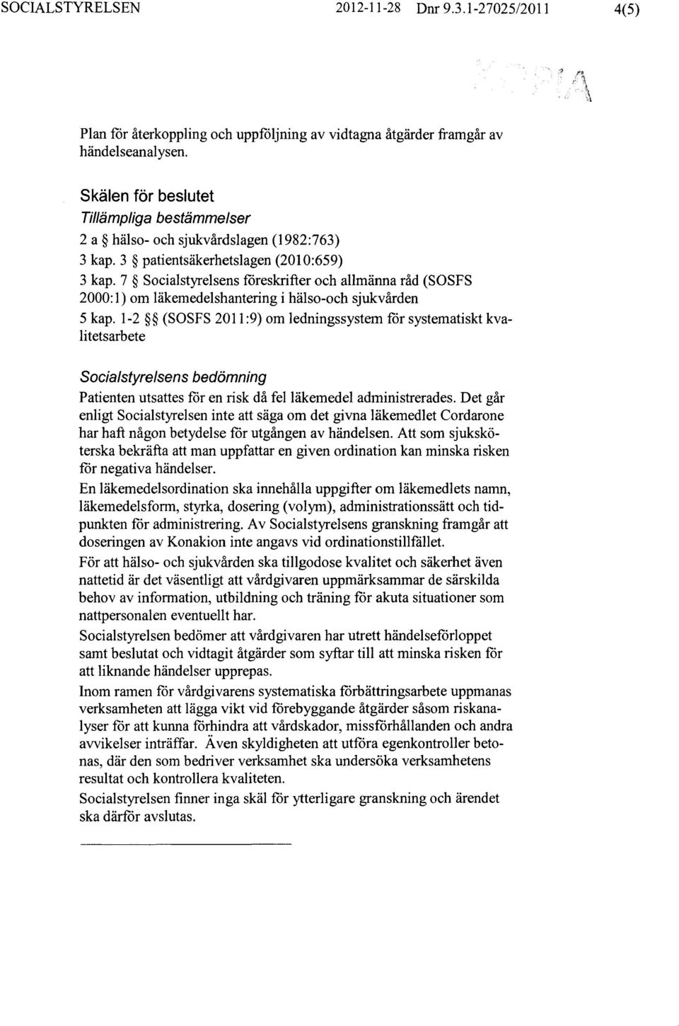 7 Socialstyrelsens föreskrifter och allmänna råd (SOSFS 2000:1) om läkemedelshanteringi hälso-och sjukvården 5 kap.