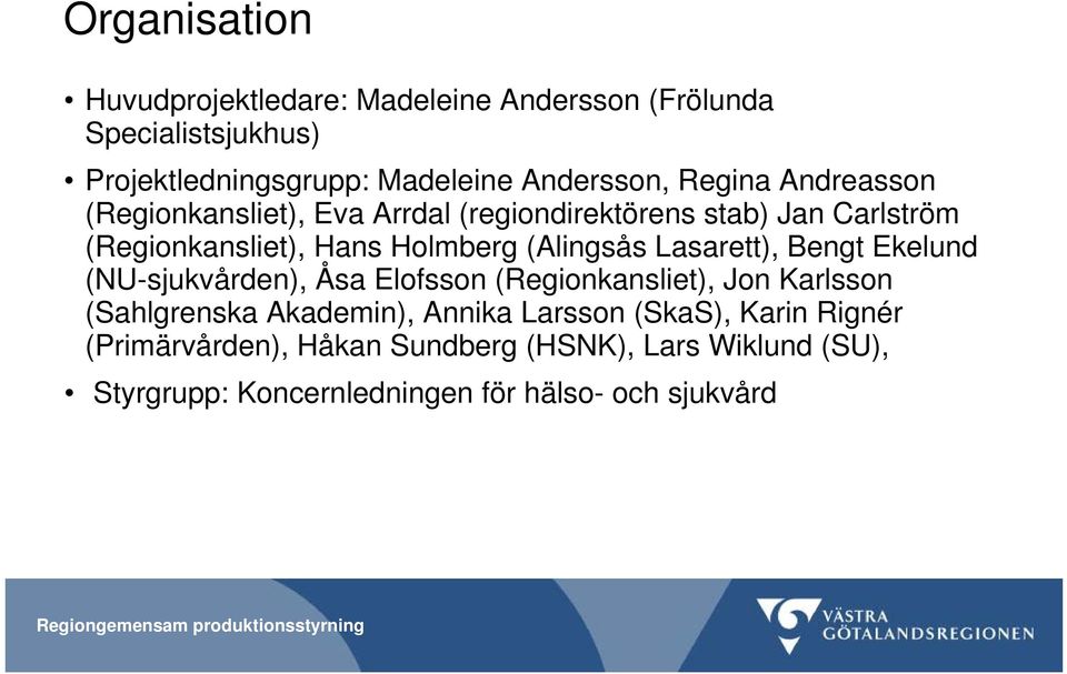 (Alingsås Lasarett), Bengt Ekelund (NU-sjukvården), Åsa Elofsson (Regionkansliet), Jon Karlsson (Sahlgrenska Akademin), Annika