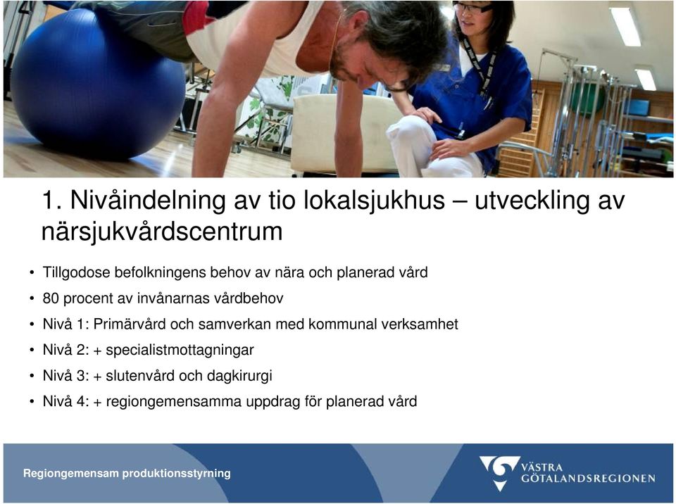 1: Primärvård och samverkan med kommunal verksamhet Nivå 2: + specialistmottagningar