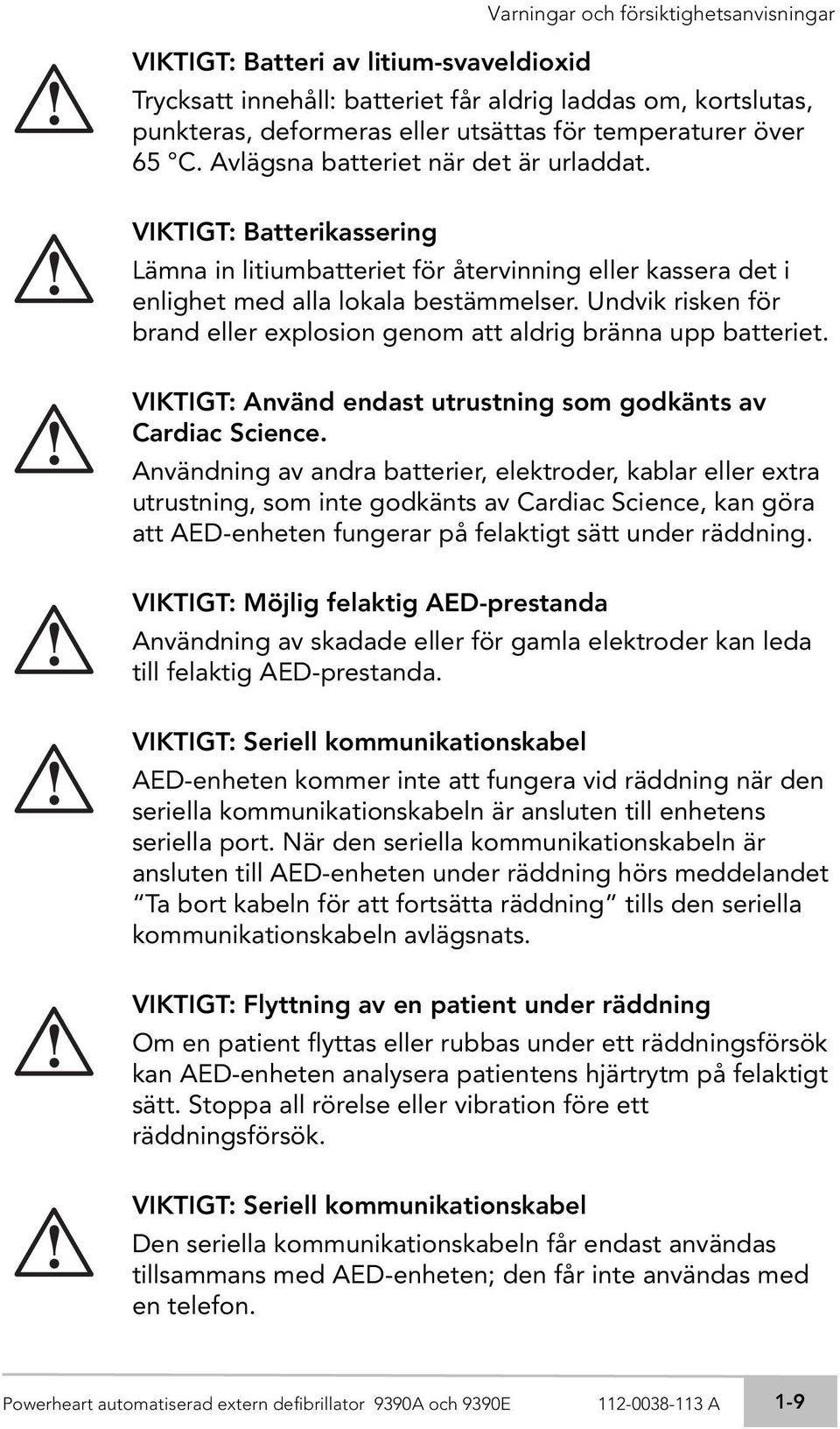 Undvik risken för brand eller explosion genom att aldrig bränna upp batteriet. VIKTIGT: Använd endast utrustning som godkänts av Cardiac Science.