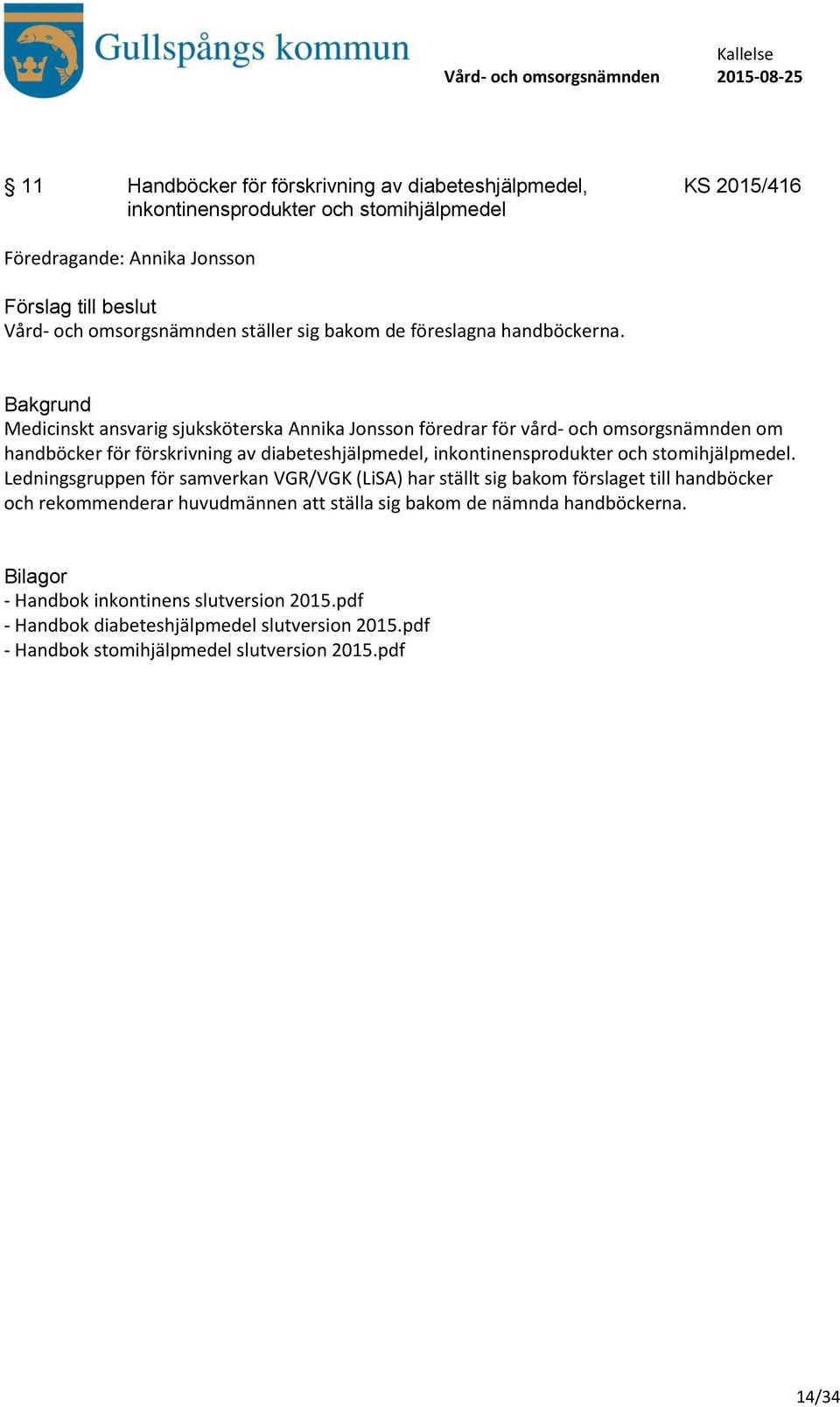Medicinskt ansvarig sjuksköterska Annika Jonsson föredrar för vård- och omsorgsnämnden om handböcker för förskrivning av diabeteshjälpmedel, inkontinensprodukter och