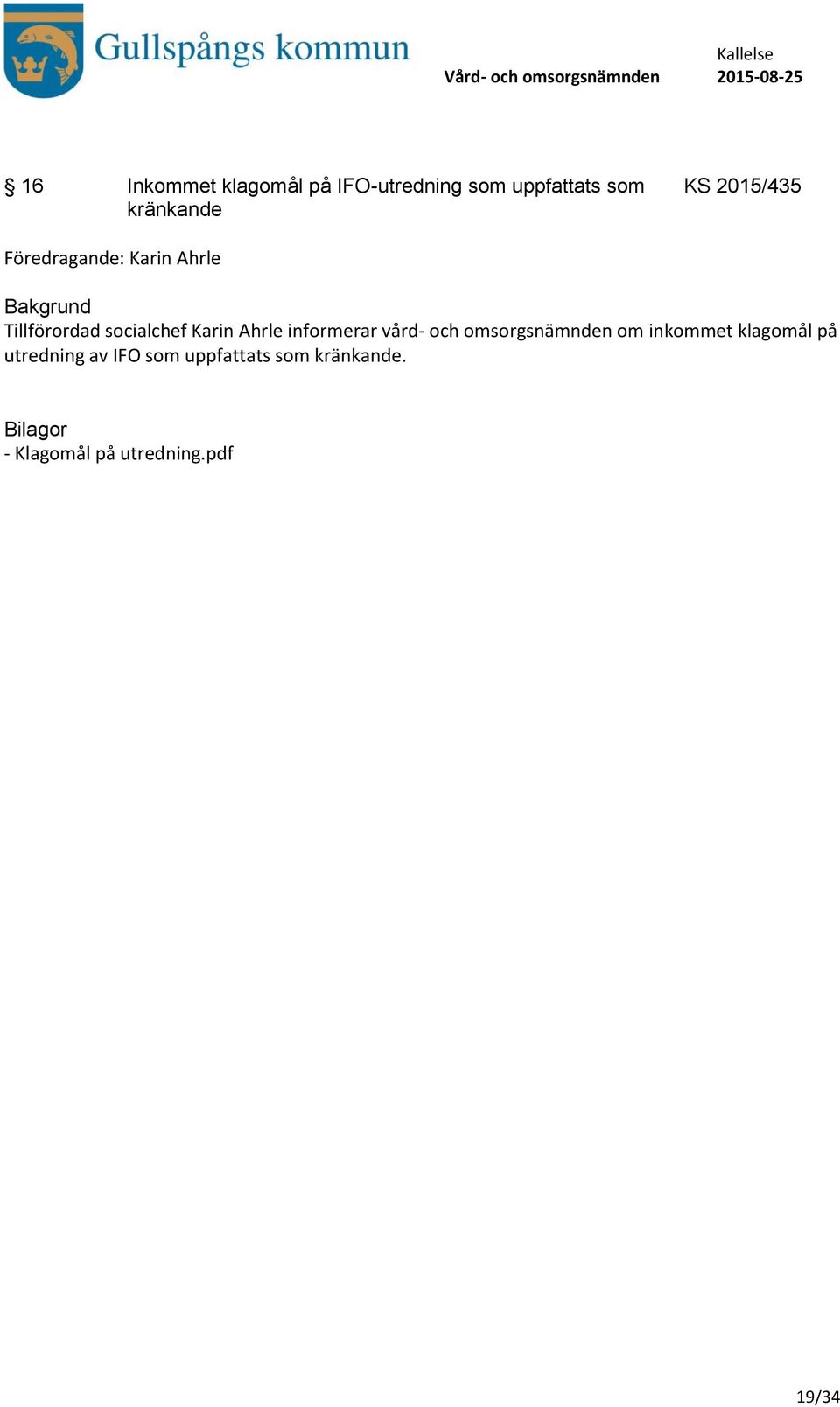 informerar vård- och omsorgsnämnden om inkommet klagomål på