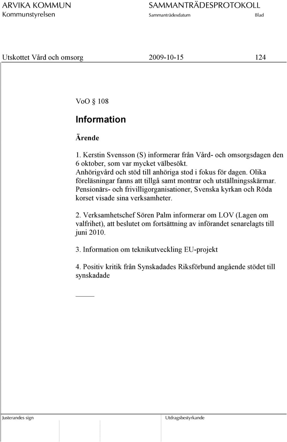 Pensionärs- och frivilligorganisationer, Svenska kyrkan och Röda korset visade sina verksamheter. 2.