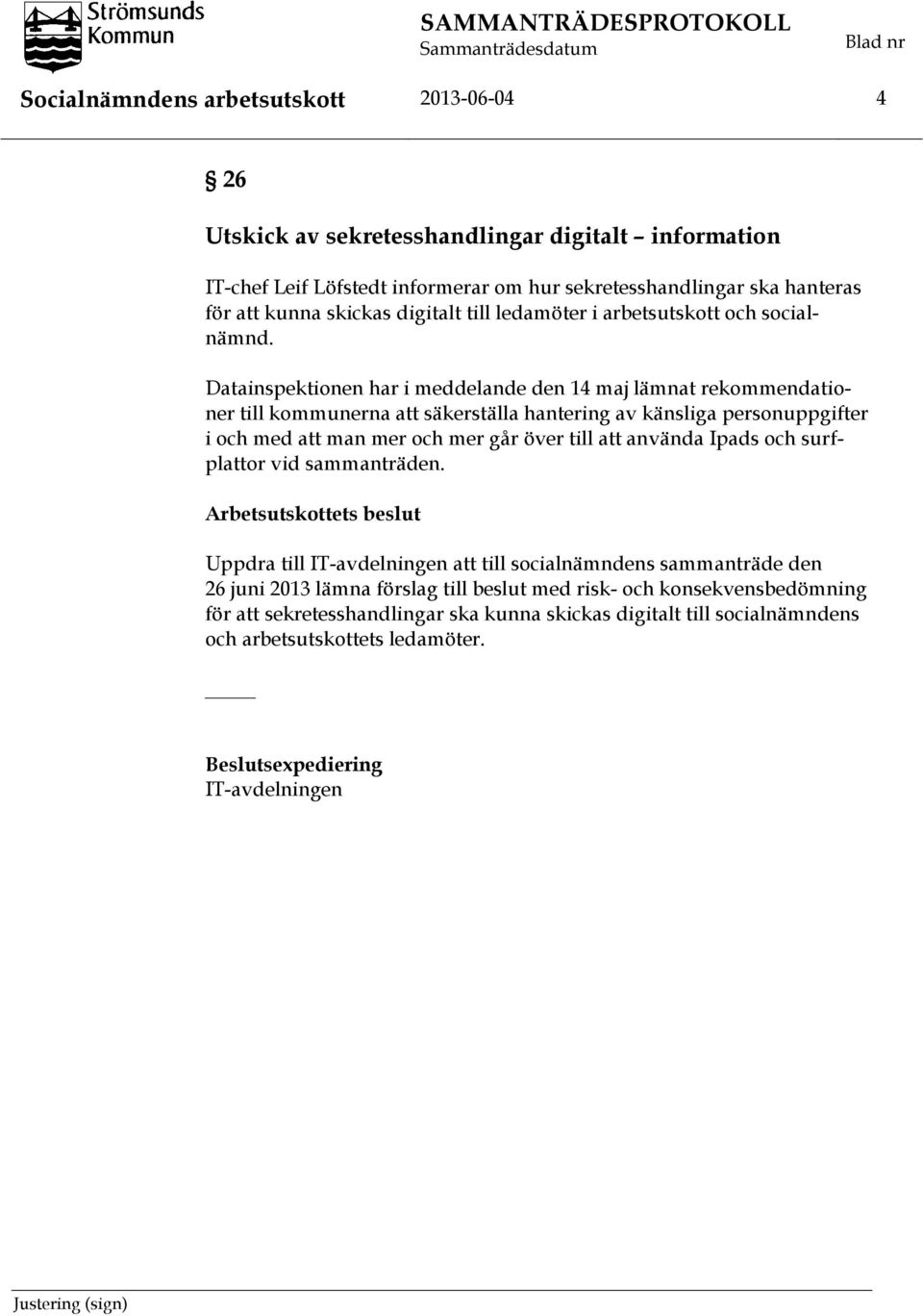 Datainspektionen har i meddelande den 14 maj lämnat rekommendationer till kommunerna att säkerställa hantering av känsliga personuppgifter i och med att man mer och mer går över till att använda