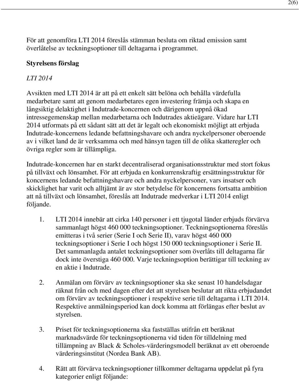 delaktighet i Indutrade-koncernen och därigenom uppnå ökad intressegemenskap mellan medarbetarna och Indutrades aktieägare.