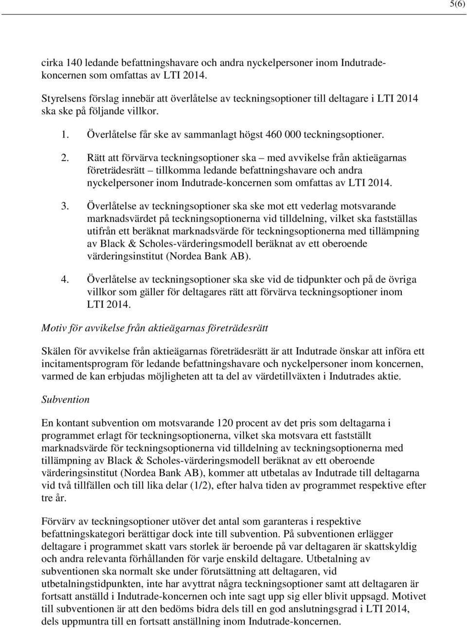 14 ska ske på följande villkor. 1. Överlåtelse får ske av sammanlagt högst 460 000 teckningsoptioner. 2.