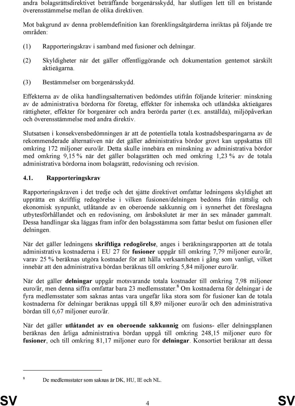 (2) Skyldigheter när det gäller offentliggörande och dokumentation gentemot särskilt aktieägarna. (3) Bestämmelser om borgenärsskydd.