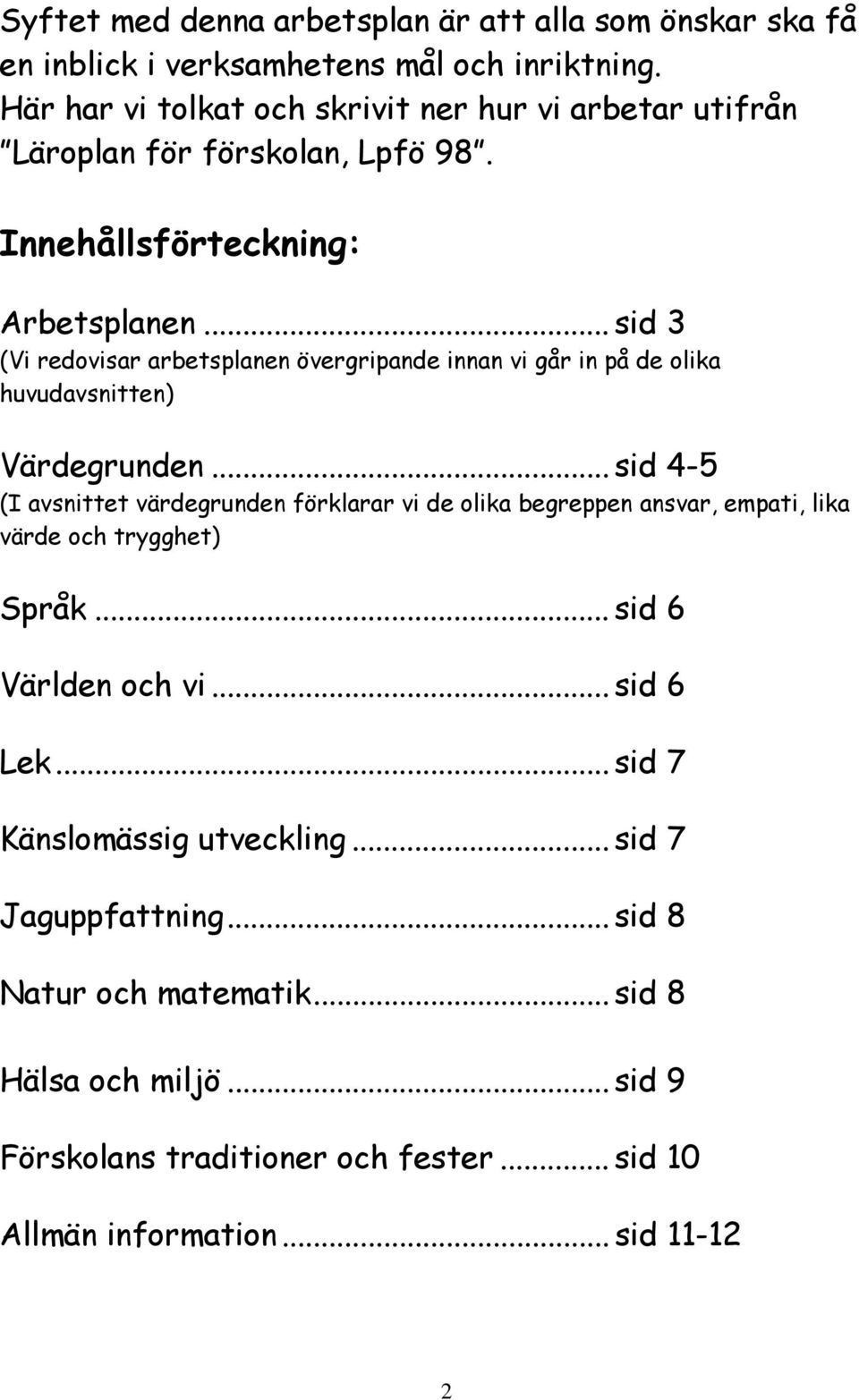 .. sid 3 (Vi redovisar arbetsplanen övergripande innan vi går in på de olika huvudavsnitten) Värdegrunden.