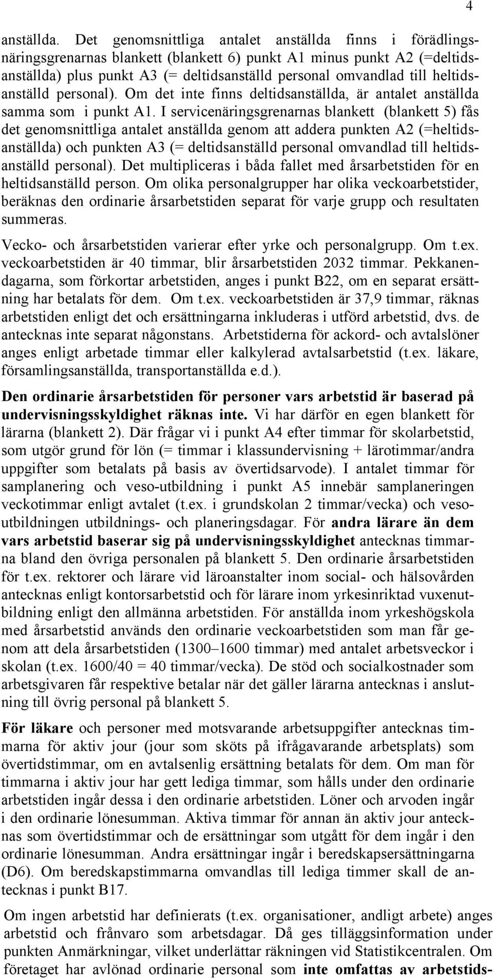 heltidsanställd personal). Om det inte finns deltidsanställda, är antalet anställda samma som i punkt A1.