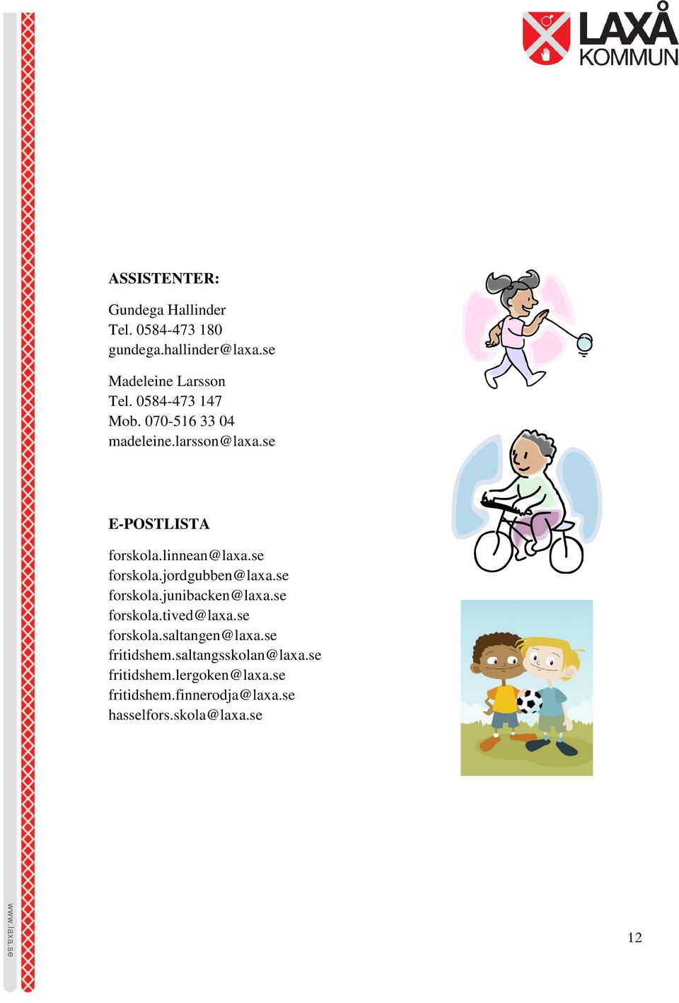jordgubben@laxa.se forskola.junibacken@laxa.se forskola.tived@laxa.se forskola.saltangen@laxa.
