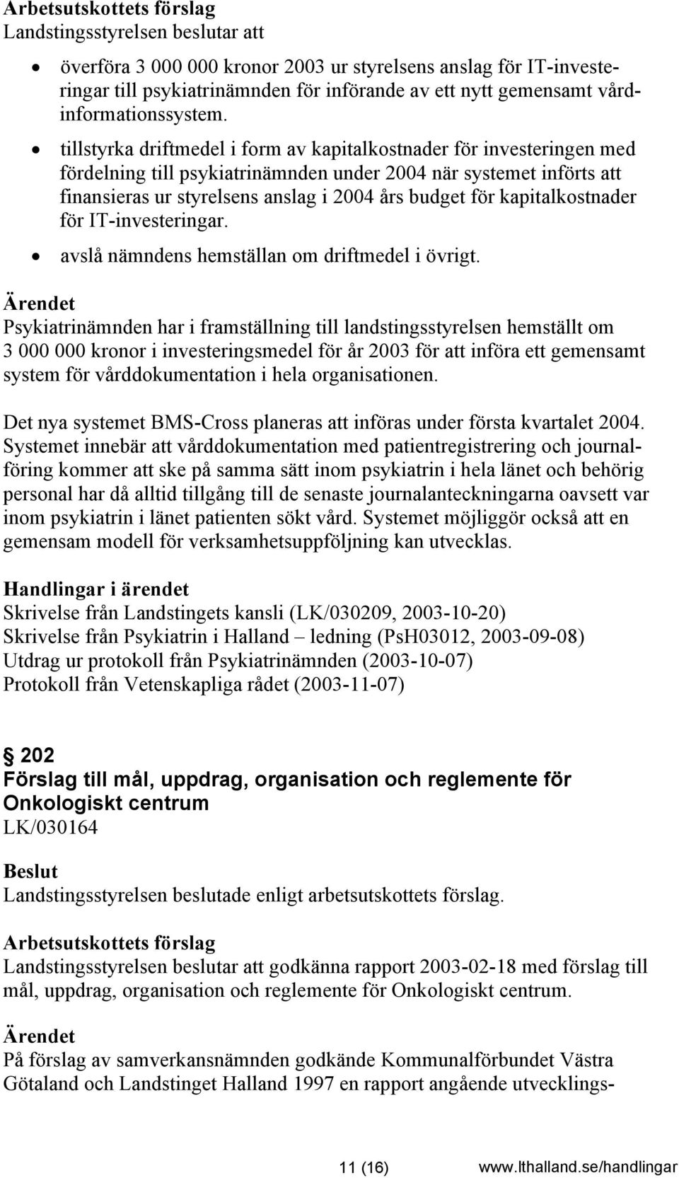 kapitalkostnader för IT-investeringar. avslå nämndens hemställan om driftmedel i övrigt.