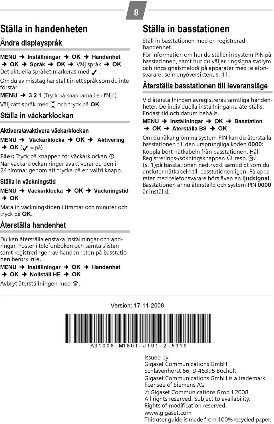 Ställa in väckarklockan Aktivera/avaktivera väckarklockan MENU Väckarklocka OK Aktivering OK ( =på) Eller: Tryck på knappen för väckarklockan g.