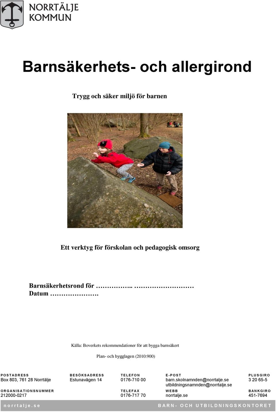 P L U S G I R O Box 803, 761 28 Norrtälje Estunavägen 14 0176-710 00 barn.skolnamnden@norrtalje.se 3 20 65-5 utbildningsnamnden@norrtalje.