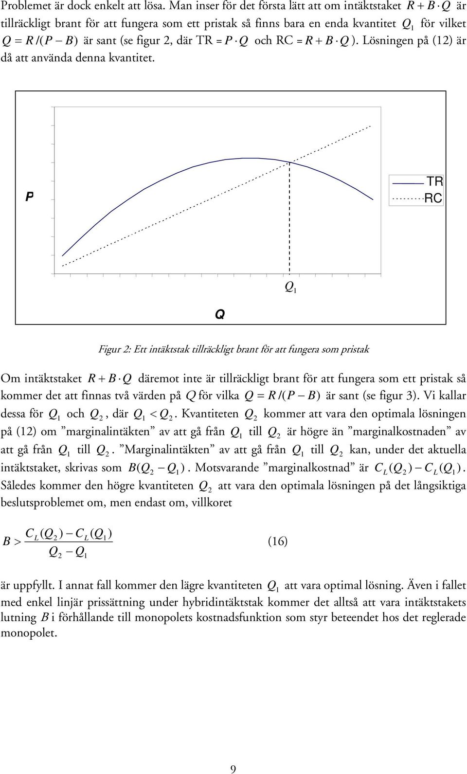 P Q och RC = R + B Q ). Lösningen på () är då att använda denna kvantitet.