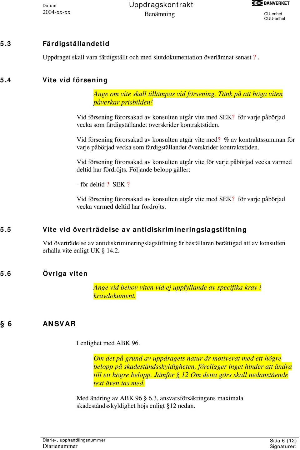 Vid försening förorsakad av konsulten utgår vite med? % av kontraktssumman för varje påbörjad vecka som färdigställandet överskrider kontraktstiden.