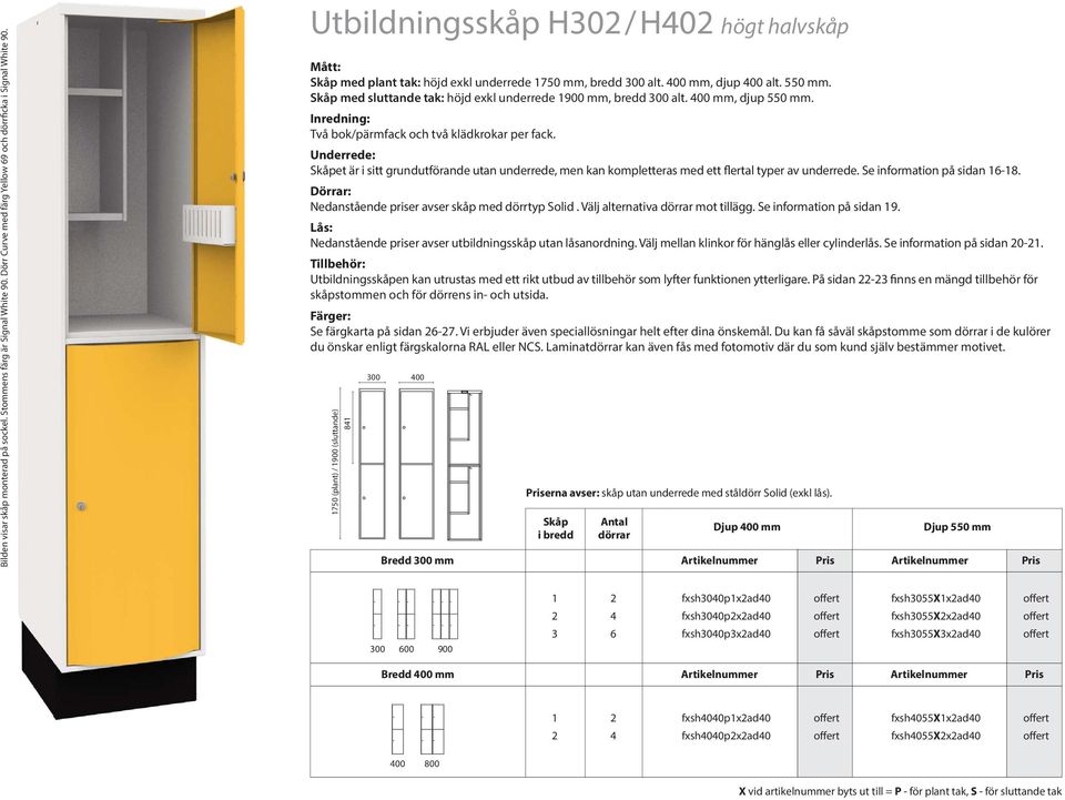 , djup 550 mm. Inredning: Två bok/pärmfack och två klädkrokar per fack. Underrede: Skåpet är i sitt grundutförande utan underrede, men kan kompletteras med ett flertal typer av underrede.