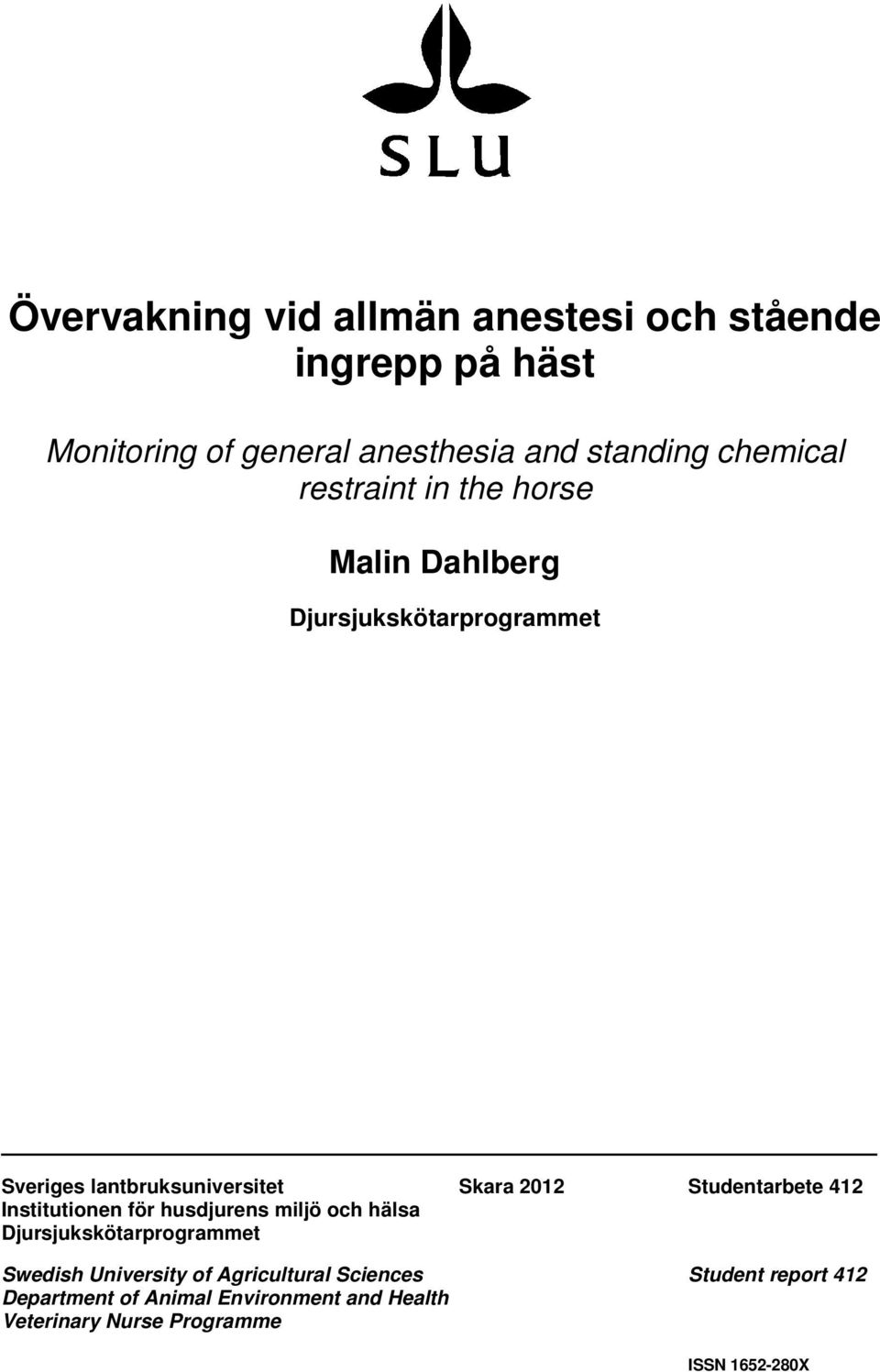Studentarbete 412 Institutionen för husdjurens miljö och hälsa Djursjukskötarprogrammet Swedish University of