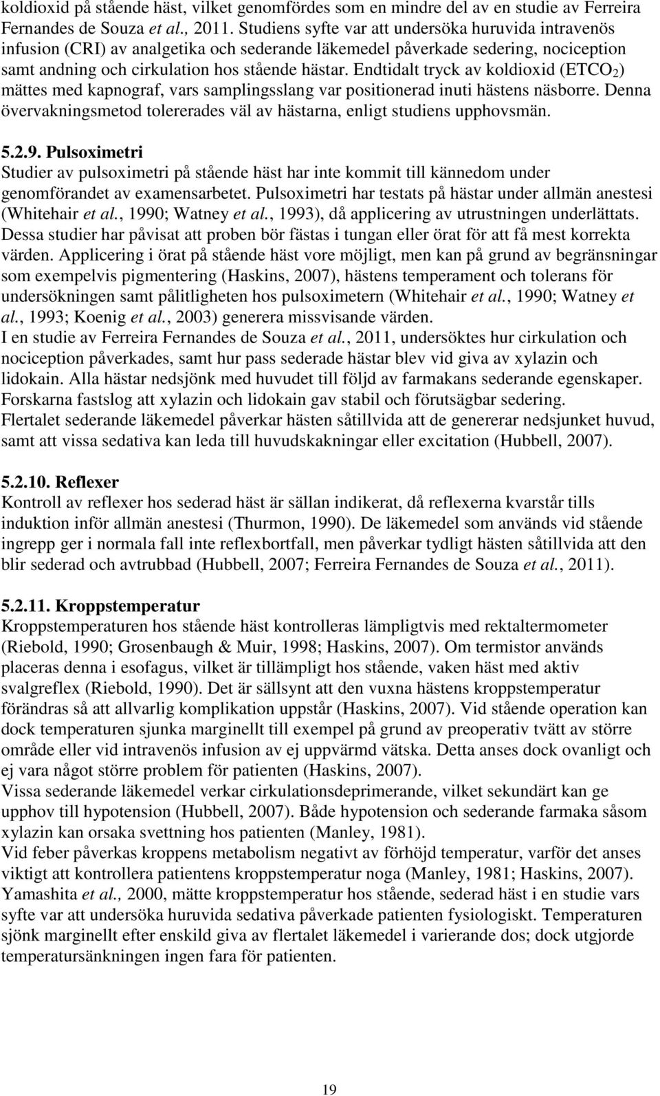 Endtidalt tryck av koldioxid (ETCO 2 ) mättes med kapnograf, vars samplingsslang var positionerad inuti hästens näsborre.