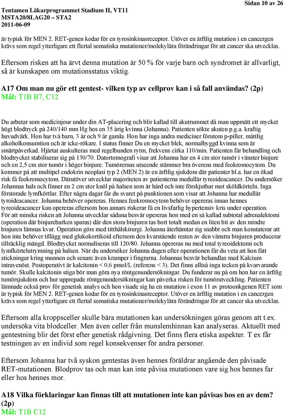 Eftersom risken att ha ärvt denna mutation är 50 % för varje barn och syndromet är allvarligt, så är kunskapen om mutationsstatus viktig.