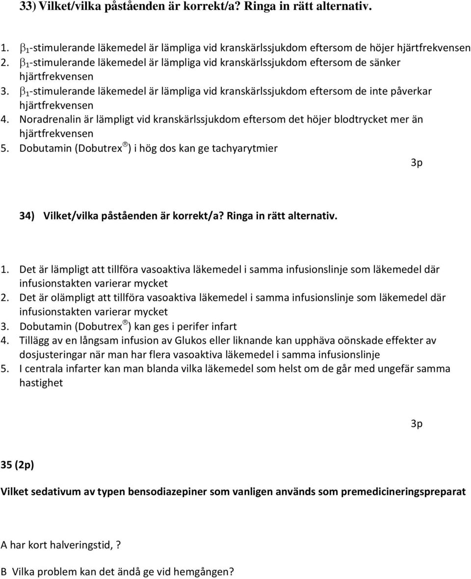 β 1 stimulerande läkemedel är lämpliga vid kranskärlssjukdom eftersom de inte påverkar hjärtfrekvensen 4.