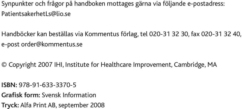 se Handböcker kan beställas via Kommentus förlag, tel 020-31 32 30, fax 020-31 32 40, e-post