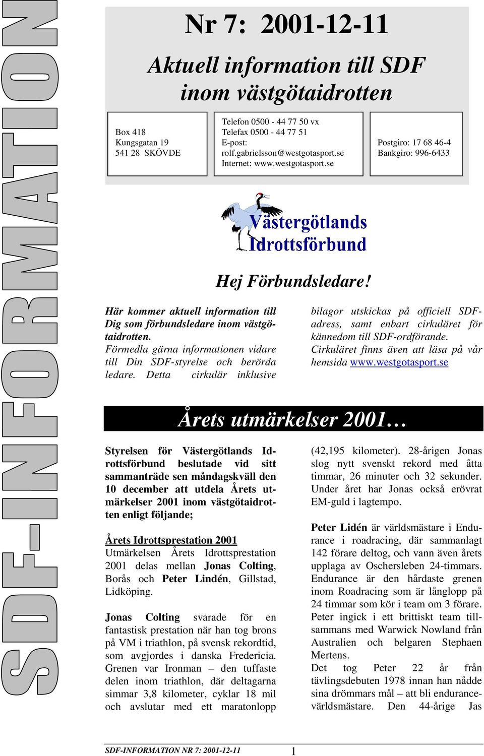 Förmedla gärna informationen vidare till Din SDF-styrelse och berörda ledare.