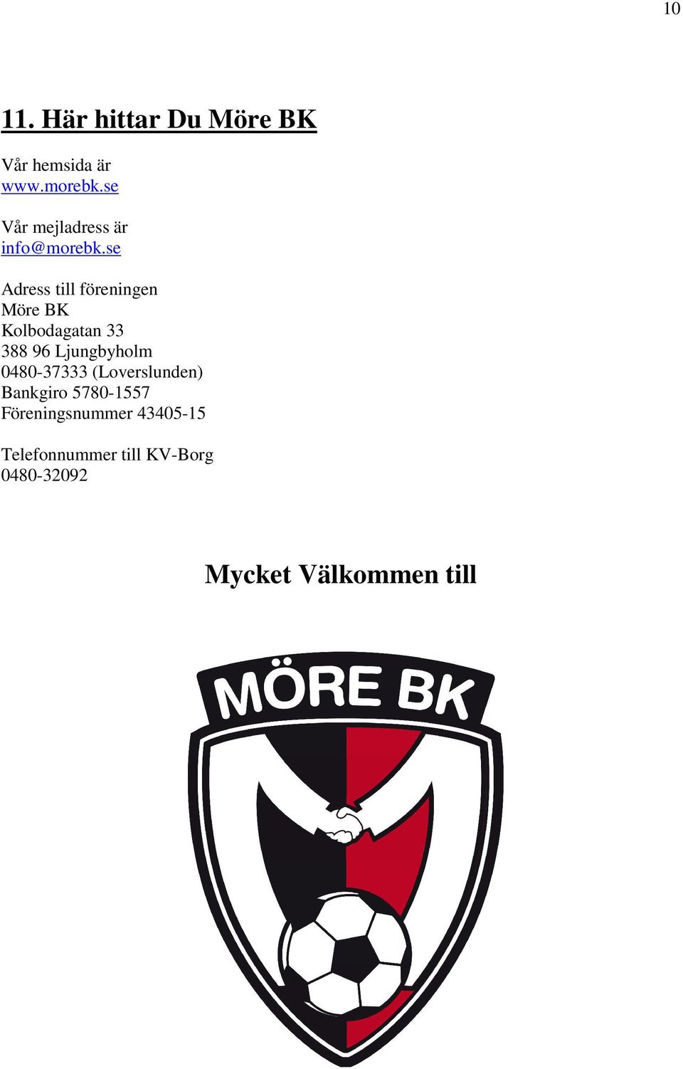 se Adress till föreningen Möre BK Kolbodagatan 33 388 96 Ljungbyholm