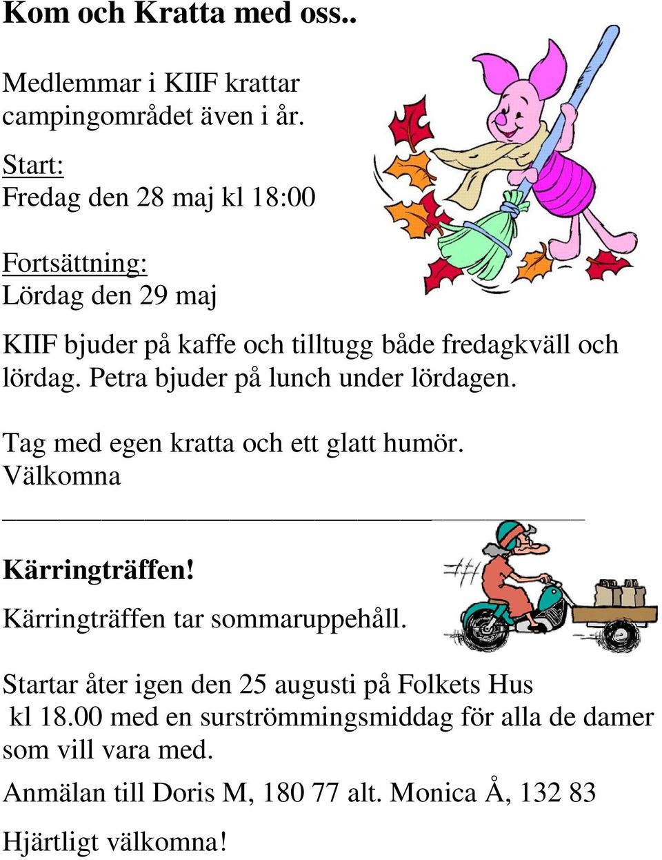 Petra bjuder på lunch under lördagen. Tag med egen kratta och ett glatt humör. Välkomna Kärringträffen!
